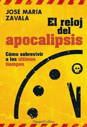 El reloj del apocalipsis. Cómo sobrevivir a los últimos tiempos | 9788491398448 | Zavala, José María | Librería Castillón - Comprar libros online Aragón, Barbastro