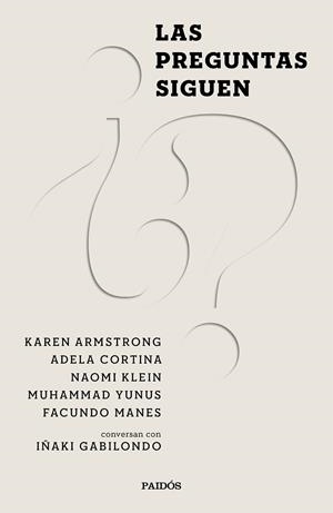 Las preguntas siguen | 9788449338182 | Gabilondo, Iñaki / Cortina Orts, Adela / Klein, Naomi ; Manes, Facundo ; Armstrong, Karen ; Yunus, M | Librería Castillón - Comprar libros online Aragón, Barbastro