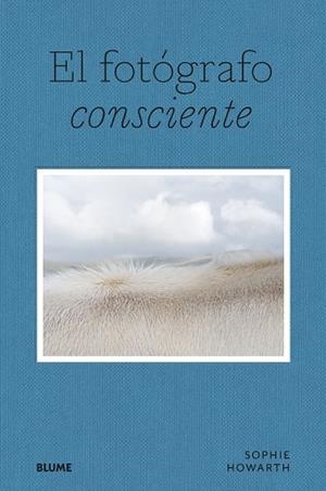 El fotógrafo consciente | 9788419094643 | Howarth, Sophie | Librería Castillón - Comprar libros online Aragón, Barbastro