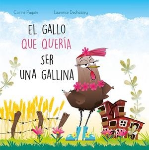El gallo que quería ser gallina | 9788491456162 | Paquin, Carine | Librería Castillón - Comprar libros online Aragón, Barbastro
