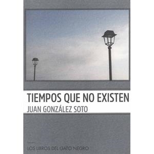 TIEMPOS QUE NO EXISTEN | 9788412428490 | GONZÁLEZ SOTO, JUAN | Librería Castillón - Comprar libros online Aragón, Barbastro