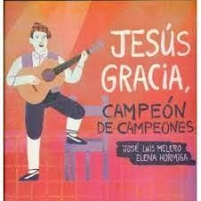 JESUS GRACIA ; CAMPEON DE CAMPEONES | 9788412349429 | Hormiga, Elena; Melero Rivas, José Luis | Librería Castillón - Comprar libros online Aragón, Barbastro
