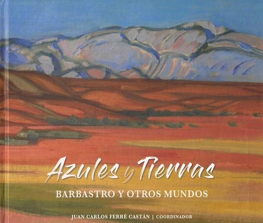 AZULES Y TIERRAS : BARBASTRO Y OTROS MUNDOS (Libro Asociación Alzheimer Barbastro y Somontano) | 9788409458578 | FERRE CASTAN, JUAN CARLOS (ED.) | Librería Castillón - Comprar libros online Aragón, Barbastro