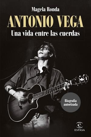 Antonio Vega. Una vida entre las cuerdas | 9788467068566 | Ronda, Magela | Librería Castillón - Comprar libros online Aragón, Barbastro