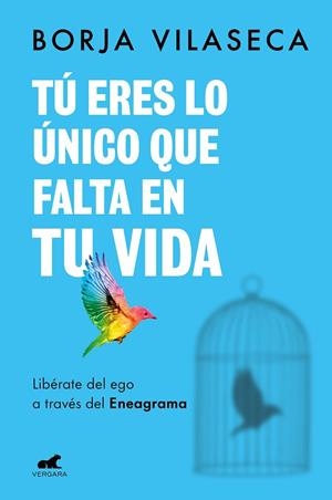 Tú eres lo único que falta en tu vida. Libérate del ego a través del Eneagrama | 9788418620706 | Borja Vilaseca | Librería Castillón - Comprar libros online Aragón, Barbastro
