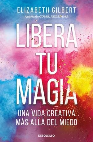 Libera tu magia | 9788466367141 | Elizabeth Gilbert | Librería Castillón - Comprar libros online Aragón, Barbastro