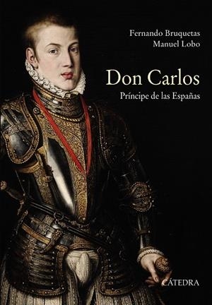Don Carlos. Príncipe de las Españas | 9788437635798 | Bruquetas, Fernando / Lobo, Manuel | Librería Castillón - Comprar libros online Aragón, Barbastro