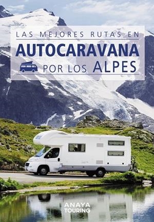 Las mejores rutas en autocaravana por los Alpes | 9788491584384 | Kunth Verlag | Librería Castillón - Comprar libros online Aragón, Barbastro