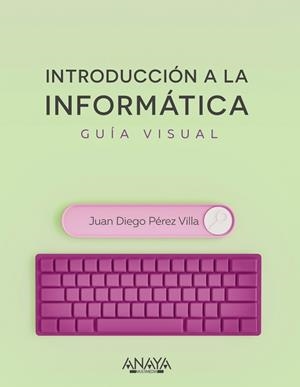 Introducción a la informática. Guía visual | 9788441545571 | Pérez Villa, Juan Diego | Librería Castillón - Comprar libros online Aragón, Barbastro