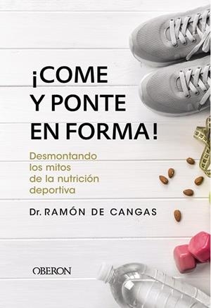 ¡Come y ponte en forma! Desmontando los mitos de la nutrición deportiva | 9788441539785 | de Cangas Morán, Ramón | Librería Castillón - Comprar libros online Aragón, Barbastro