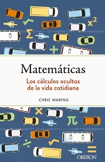 Matemáticas. Los cálculos ocultos de la vida cotidiana | 9788441547155 | Waring, Chris | Librería Castillón - Comprar libros online Aragón, Barbastro