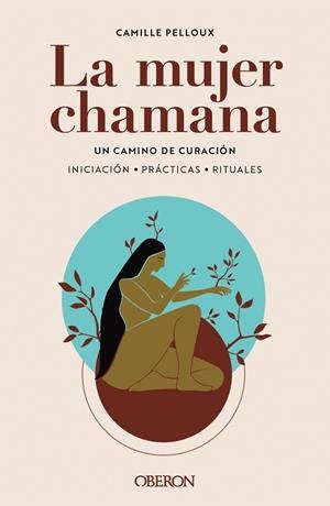 La mujer chamana. Un camino de sanación | 9788441547186 | Pelloux, Camille | Librería Castillón - Comprar libros online Aragón, Barbastro