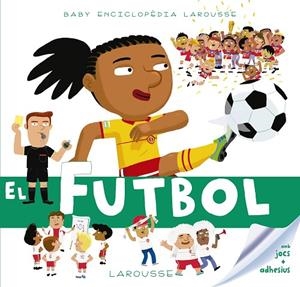 Baby enciclopèdia. El futbol | 9788417273149 | Larousse Editorial | Librería Castillón - Comprar libros online Aragón, Barbastro