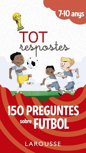 Tot respostes.150 preguntes sobre futbol | 9788417273811 | Larousse Editorial | Librería Castillón - Comprar libros online Aragón, Barbastro