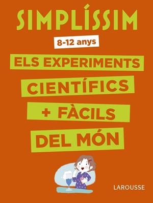 Simplíssim. Els experiments científics més fàcils del món | 9788416984916 | Larousse Editorial | Librería Castillón - Comprar libros online Aragón, Barbastro
