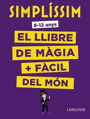 Simplíssim. El llibre de màgia més fàcil del món | 9788416984930 | Larousse Editorial | Librería Castillón - Comprar libros online Aragón, Barbastro