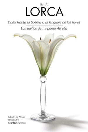 Doña Rosita la Soltera o El lenguaje de las flores - Los sueños de mi prima Aure | 9788420675725 | García Lorca, Federico / Hernández, Mario | Librería Castillón - Comprar libros online Aragón, Barbastro