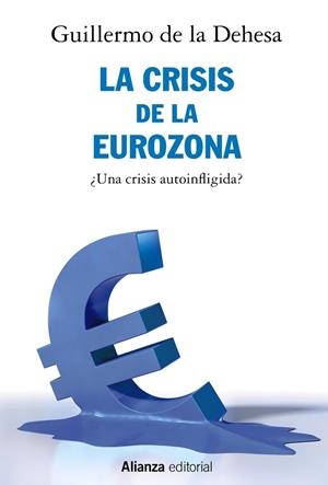 La crisis de la Eurozona. ¿Una crisis autoinfligida? | 9788491812722 | Dehesa, Guillermo de la | Librería Castillón - Comprar libros online Aragón, Barbastro