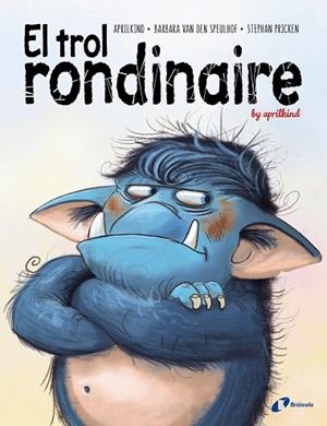 El trol rondinaire | 9788499063775 | Van den Speulhof, Barbara / aprilkind | Librería Castillón - Comprar libros online Aragón, Barbastro