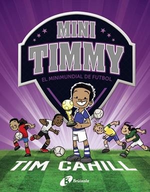 Mini Timmy - El Minimundial de futbol | 9788499063751 | Cahill, Tim | Librería Castillón - Comprar libros online Aragón, Barbastro
