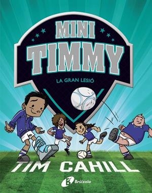 Mini Timmy - La gran lesió | 9788413490359 | Cahill, Tim | Librería Castillón - Comprar libros online Aragón, Barbastro