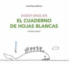 Aventuras en el cuaderno de hojas blancas | 9788416610334 | Merino, José María | Librería Castillón - Comprar libros online Aragón, Barbastro