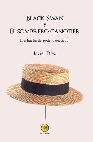 Black Swan y el sombrero canotier. Las huellas del poder desgastado | 9788412587258 | Díez, Javier | Librería Castillón - Comprar libros online Aragón, Barbastro