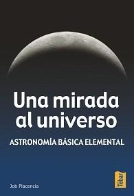 UNA MIRADA AL UNIVERSO : ASTRONOMIA BASICA ELEMENTAL | 9788473602198 | PLACENCIA VALERO, JOB | Librería Castillón - Comprar libros online Aragón, Barbastro