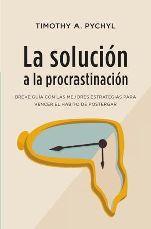 La solución a la procrastinación | 9788416622979 | Pychyl, Timothy A. | Librería Castillón - Comprar libros online Aragón, Barbastro