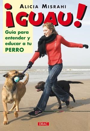 ¡GUAU! GUÍA PARA ENTENDER Y EDUCAR A TU PERRO | 9788496550339 | Misrahi, Alicia | Librería Castillón - Comprar libros online Aragón, Barbastro