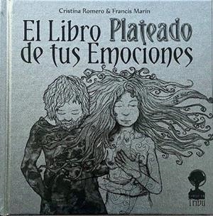 LIBRO PLATEADO DE TUS EMOCIONES, EL | 9788412263619 | MARIN, FRANCIS ; ROMERO, CRISTINA | Librería Castillón - Comprar libros online Aragón, Barbastro