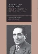 LAS VIDAS DE UN REPUBLICANO ; SEBASTIAN BANZO Y SU | 9788492582433 | VICENTE SÁNCHEZ, Héctor | Librería Castillón - Comprar libros online Aragón, Barbastro