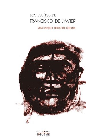 SUEÑOS DE FRANCISCO JAVIER, LOS | 9788430116126 | TELLECHEA IDIGORAS, JOSE IGNACIO | Librería Castillón - Comprar libros online Aragón, Barbastro