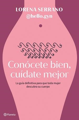 Conócete bien, cuídate mejor | 9788408267911 | Lorena Serrano (@hello.gyn) | Librería Castillón - Comprar libros online Aragón, Barbastro