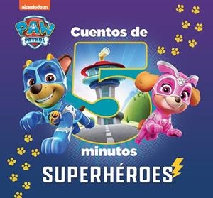 Cuentos de 5 minutos de Paw Patrol | Patrulla Canina - Superhéroes | 9788448863906 | Nickelodeon | Librería Castillón - Comprar libros online Aragón, Barbastro
