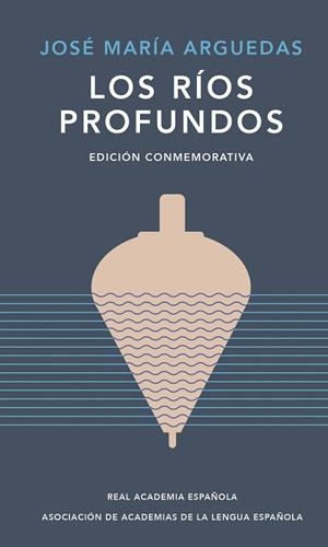 Los ríos profundos (edición conmemorativa de RAE y ASALE) | 9788420461885 | José María Arguedas | Librería Castillón - Comprar libros online Aragón, Barbastro