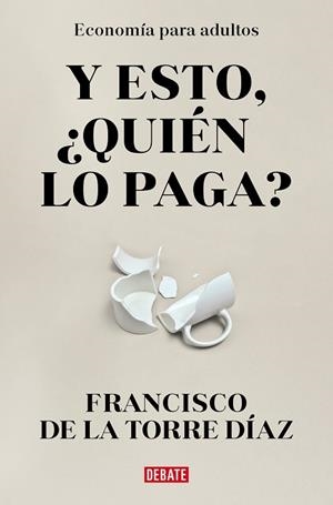 ¿Y esto quién lo paga? | 9788418967948 | Francisco De la Torre | Librería Castillón - Comprar libros online Aragón, Barbastro