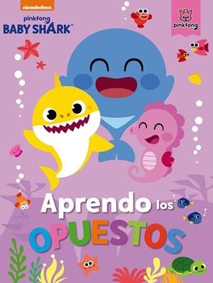 Aprendo los opuestos con Baby Shark (Baby Shark) | 9788448857509 | Nickelodeon | Librería Castillón - Comprar libros online Aragón, Barbastro