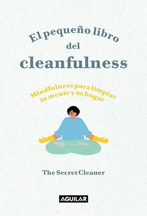 El pequeño libro del Cleanfulness | 9788403522046 | The Secret Cleaner | Librería Castillón - Comprar libros online Aragón, Barbastro