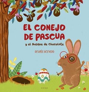 El conejo de pascua y el bosque de chocolate | 9788419378781 | Desirée Acevedo | Librería Castillón - Comprar libros online Aragón, Barbastro