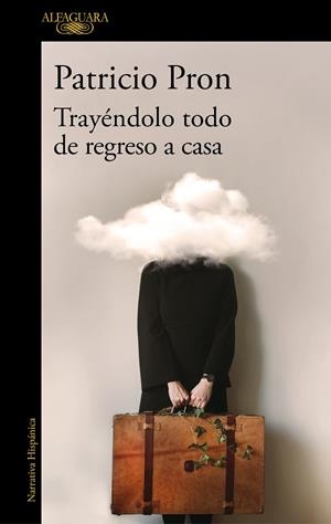 Trayéndolo todo de regreso a casa | 9788420455624 | Patricio Pron | Librería Castillón - Comprar libros online Aragón, Barbastro