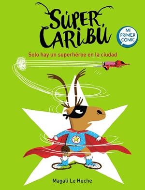 Súper Caribú 2 - Solo hay un superhéroe en la ciudad | 9788448855284 | Magali Le Huche | Librería Castillón - Comprar libros online Aragón, Barbastro