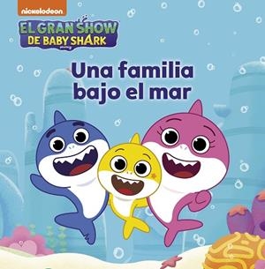 El gran show de Baby Shark - Una familia bajo el mar | 9788448861186 | Nickelodeon | Librería Castillón - Comprar libros online Aragón, Barbastro