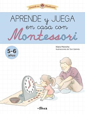 Aprende y juega en casa con Montessori (5-6 años). | 9788448857554 | Klara Moncho | Librería Castillón - Comprar libros online Aragón, Barbastro