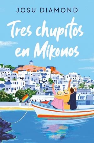 Tres chupitos en Mikonos (Trilogía Un cóctel en Chueca 3) | 9788466672665 | Josu Diamond | Librería Castillón - Comprar libros online Aragón, Barbastro