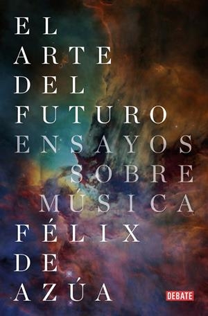 El arte del futuro | 9788418056079 | Félix de Azúa | Librería Castillón - Comprar libros online Aragón, Barbastro