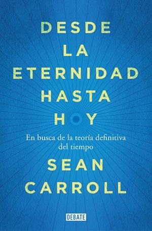Desde la eternidad hasta hoy | 9788418056789 | Sean Carroll | Librería Castillón - Comprar libros online Aragón, Barbastro