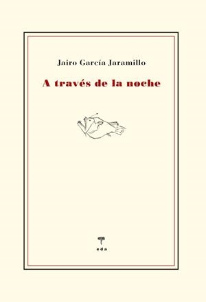 A través de la noche | 9788412420579 | García Jaramillo, Jairo | Librería Castillón - Comprar libros online Aragón, Barbastro