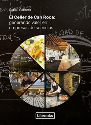 El Celler de Can Roca: Generando valor en empresas de servicios | 9788494983252 | Cabrera Massanés, Carles | Librería Castillón - Comprar libros online Aragón, Barbastro