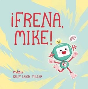 ¡Frena, Mike! | 9788418749131 | Leigh Miller, Kelly | Librería Castillón - Comprar libros online Aragón, Barbastro